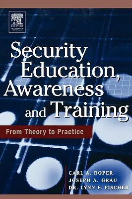 Biztonsági oktatás, tudatosság és képzés: Az elméletből a gyakorlatba - Security Education, Awareness and Training: Seat from Theory to Practice