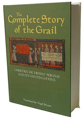 A Grál teljes története: Chrtien de Troyes' Perceval és folytatásai - The Complete Story of the Grail: Chrtien de Troyes' Perceval and Its Continuations