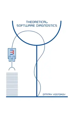 Elméleti szoftverdiagnosztika: Összegyűjtött cikkek, harmadik kiadás - Theoretical Software Diagnostics: Collected Articles, Third Edition