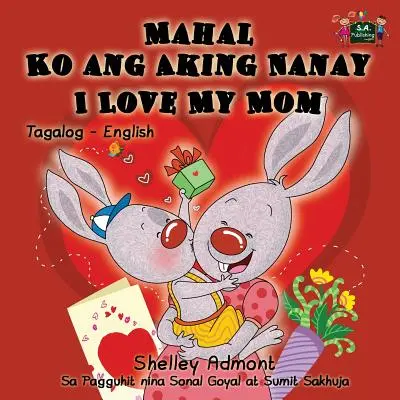 Mahal Ko ang Aking Nanay I Love My Mom: Tagalog angol kétnyelvű kiadás - Mahal Ko ang Aking Nanay I Love My Mom: Tagalog English Bilingual Edition