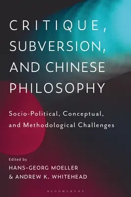 Kritika, felforgatás és kínai filozófia: Társadalompolitikai, fogalmi és módszertani kihívások - Critique, Subversion, and Chinese Philosophy: Sociopolitical, Conceptual, and Methodological Challenges