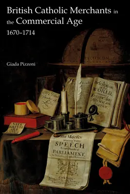 Brit katolikus kereskedők a kereskedelmi korszakban: 1670-1714 - British Catholic Merchants in the Commercial Age: 1670-1714