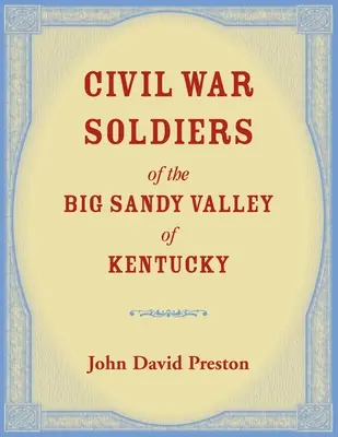 A Kentucky állambeli Big Sandy-völgy polgárháborús katonái - Civil War Soldiers of the Big Sandy Valley of Kentucky