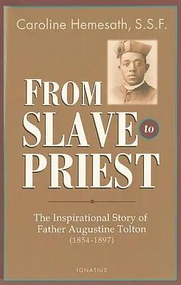 A rabszolgától a papig: Augustine Tolton atya inspiráló története (1854-1897) - From Slave to Priest: The Inspirational Story of Father Augustine Tolton (1854-1897)