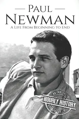 Paul Newman: Egy élet a kezdetektől a végéig - Paul Newman: A Life from Beginning to End