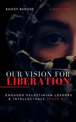 A mi felszabadítási víziónk: Elkötelezett palesztin vezetők és értelmiségiek szólalnak meg - Our Vision for Liberation: Engaged Palestinian Leaders & Intellectuals Speak Out