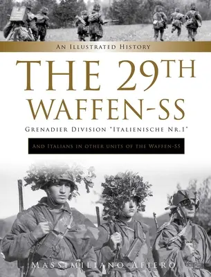 A 29. Waffen-SS Grenadier Division Italienische Nr.1: And Italianians in Other Units of the Waffen-SS: An Illustrated History (Az olaszok a Waffen-SS más egységeiben: illusztrált történelem) - The 29th Waffen-SS Grenadier Division Italienische Nr.1: And Italians in Other Units of the Waffen-SS: An Illustrated History