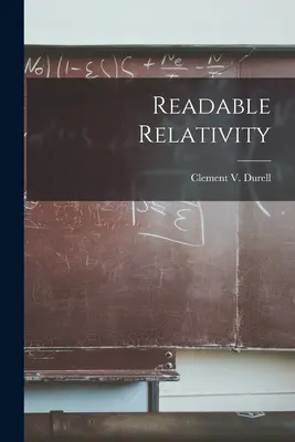 Olvasmányos relativitáselmélet (Durell Clement V. (Clement Vavasor)) - Readable Relativity (Durell Clement V. (Clement Vavasor))