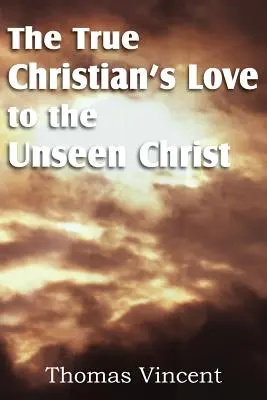 Az igaz keresztény szeretete a láthatatlan Krisztus iránt - The True Christian's Love to the Unseen Christ