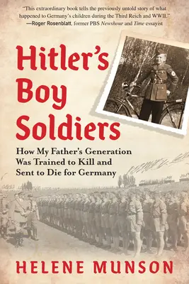 Hitler katonafiúi: Hogyan képezték ki apám nemzedékét gyilkolásra és küldték meghalni Németországért - Hitler's Boy Soldiers: How My Father's Generation Was Trained to Kill and Sent to Die for Germany