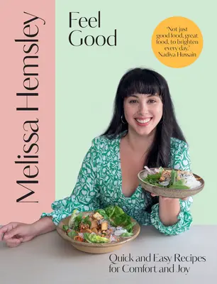 Feel Good - Gyors és egyszerű receptek a kényelemért és az örömért - Feel Good - Quick and easy recipes for comfort and joy