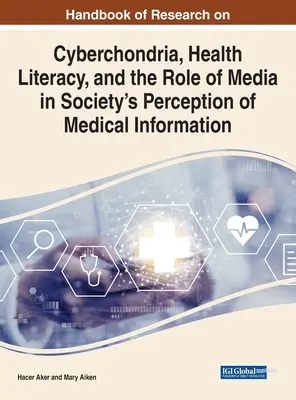 A kiberhondria, az egészségügyi műveltség és a média szerepe az orvosi információk társadalmi megítélésében című kutatás kézikönyve - Handbook of Research on Cyberchondria, Health Literacy, and the Role of Media in Society's Perception of Medical Information