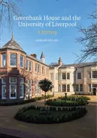 Greenbank House és a Liverpooli Egyetem: A History - Greenbank House and the University of Liverpool: A History
