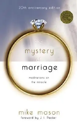 A házasság rejtélye 20. évfordulós kiadás: A házasság csodájáról szóló elmélkedések: Meditációk a csodáról - The Mystery of Marriage 20th Anniversary Edition: Meditations on the Miracle