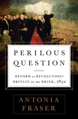 Veszélyes kérdés: Reform vagy forradalom? Nagy-Britannia a szakadék szélén, 1832 - Perilous Question: Reform or Revolution? Britain on the Brink, 1832