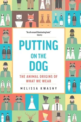 A kutya felültetése: A ruházatunk állati eredetéről - Putting on the Dog: The Animal Origins of What We Wear