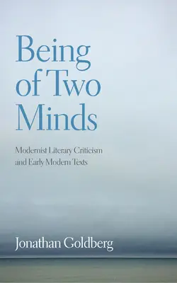 Két lélekből lenni: Modernista irodalomkritika és kora újkori szövegek - Being of Two Minds: Modernist Literary Criticism and Early Modern Texts