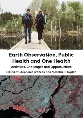 Földmegfigyelés, közegészségügy és One Health: Tevékenységek, kihívások és lehetőségek - Earth Observation, Public Health and One Health: Activities, Challenges and Opportunities