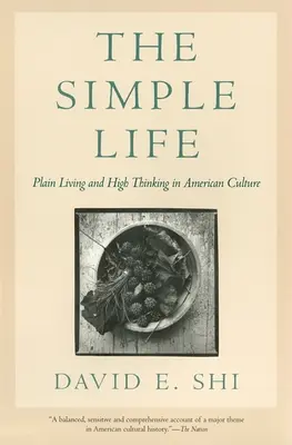 Az egyszerű élet: Egyszerű élet és magasrendű gondolkodás az amerikai kultúrában - The Simple Life: Plain Living and High Thinking in American Culture