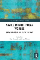 Tengerészet a többpólusú világokban: A vitorlázás korától napjainkig - Navies in Multipolar Worlds: From the Age of Sail to the Present