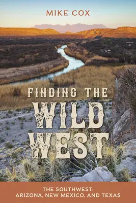 A vadnyugat megtalálása: Délnyugat: Arizona, Új-Mexikó és Texas - Finding the Wild West: The Southwest: Arizona, New Mexico, and Texas