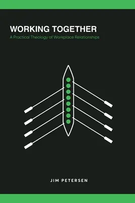 Working Together: A munkahelyi kapcsolatok gyakorlati teológiája - Working Together: A Practical Theology of Workplace Relationships