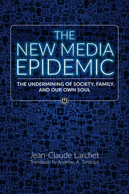 Az új médiajárvány: A társadalom, a család és a saját lelkünk aláásása - The New Media Epidemic: The Undermining of Society, Family, and Our Own Soul