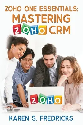 Zoho One Essentials: A Zoho CRM elsajátítása - Zoho One Essentials: Mastering Zoho CRM