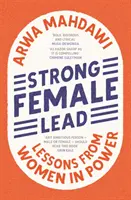 Erős női vezetés - A vezetés újragondolása egy elrontott világban - Strong Female Lead - Rethinking Leadership in a World Gone Wrong