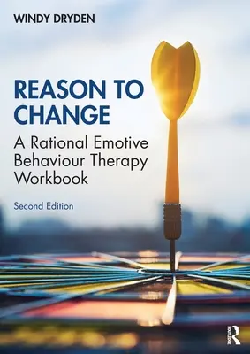 Ok a változásra: A Racionális Emocionális Viselkedésterápia munkafüzet 2. kiadás - Reason to Change: A Rational Emotive Behaviour Therapy Workbook 2nd edition