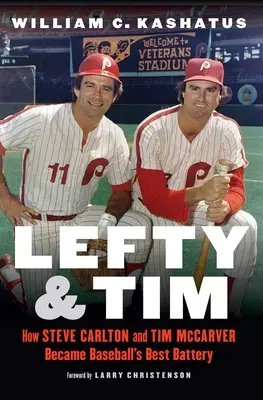 Lefty és Tim: Hogyan lett Steve Carlton és Tim McCarver a baseball legjobb csapata - Lefty and Tim: How Steve Carlton and Tim McCarver Became Baseball's Best Battery