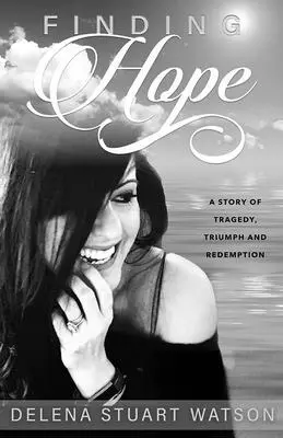 A remény megtalálása: Egy történet tragédiáról, diadalról és megváltásról - Finding Hope: A Story of Tragedy, Triumph and Redemption