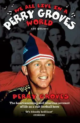 Mindannyian Perry Groves világában élünk: Az én történetem - We All Live in a Perry Groves World: My Story