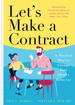 Kössünk szerződést: Egy pozitív út a gyermeke viselkedésének megváltoztatásához - Let's Make a Contract: A Positive Way to Change Your Child's Behavior