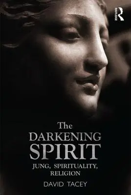 A sötétedő lélek: Jung, spiritualitás, vallás - The Darkening Spirit: Jung, Spirituality, Religion