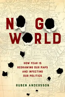 No Go World: Hogyan rajzolja át a félelem a térképeinket és fertőzi meg a politikánkat? - No Go World: How Fear Is Redrawing Our Maps and Infecting Our Politics