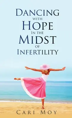 Reménytánc a meddőség közepette: Kövesd, ami az élethez vezet - Dancing with Hope in the Midst of Infertility: FOLLOW What Leads to Life