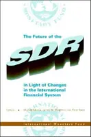 Az SDR jövője a nemzetközi pénzügyi rendszer változásainak fényében - szemináriumi jegyzőkönyvek - Future of the SDR in Light of Changes in the International Financial System - Seminar Proceedings