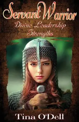 Szolgáló harcos: Isteni vezetői erősségek - Servant Warrior: Divine Leadership Strengths