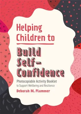 Segítünk a gyerekeknek önbizalmat építeni: Fénymásolható tevékenységfüzet a jólét és a rugalmasság támogatására - Helping Children to Build Self-Confidence: Photocopiable Activity Booklet to Support Wellbeing and Resilience