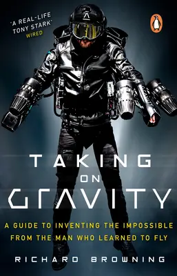 Taking on Gravity - Útmutató a lehetetlen feltalálásához attól az embertől, aki megtanult repülni - Taking on Gravity - A Guide to Inventing the Impossible from the Man Who Learned to Fly