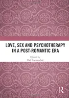 Szerelem, szex és pszichoterápia a posztromantikus korszakban - Love, Sex and Psychotherapy in a Post-Romantic Era