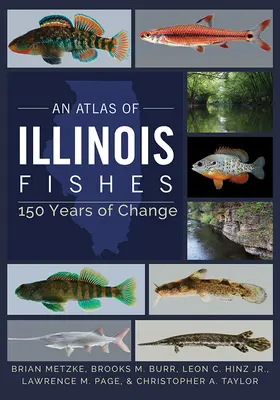 Az illinois-i halak atlasza: 150 évnyi változás - An Atlas of Illinois Fishes: 150 Years of Change