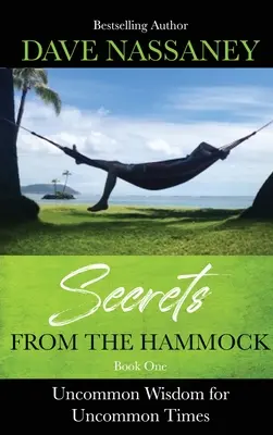 Titkok a függőágyból: Szokatlan bölcsesség szokatlan időkre - Secrets from the Hammock: Uncommon Wisdom for Uncommon Times