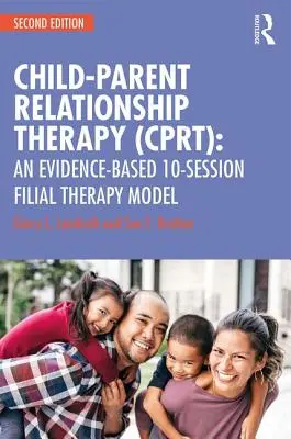 Gyermek-szülő kapcsolatterápia (CPRT): Egy bizonyítékokon alapuló, 10 üléses gyermekterápiás modell - Child-Parent Relationship Therapy (CPRT): An Evidence-Based 10-Session Filial Therapy Model