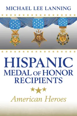 Spanyol Becsület Érdemrenddel kitüntetettek: Amerikai hősök - Hispanic Medal of Honor Recipients: American Heroes