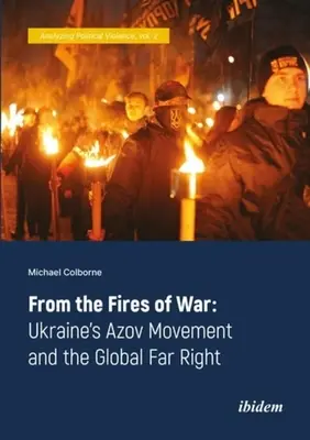 A háború tüzéből: Az ukrán Azov-mozgalom és a globális szélsőjobboldal - From the Fires of War: Ukraine's Azov Movement and the Global Far Right