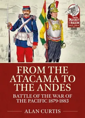 Az Atacamától az Andokig: A csendes-óceáni háború csatái 1879-1883 - From the Atacama to the Andes: Battles of the War of the Pacific 1879-1883