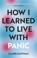 Hogyan tanultam meg együtt élni a pánikkal - őszinte és bensőséges feltárás arról, hogyan lehet megbirkózni a pánikrohamokkal - How I Learned to Live With Panic - an honest and intimate exploration on how to cope with panic attacks