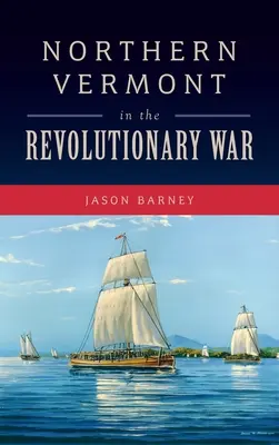 Észak-Vermont a függetlenségi háborúban - Northern Vermont in the Revolutionary War